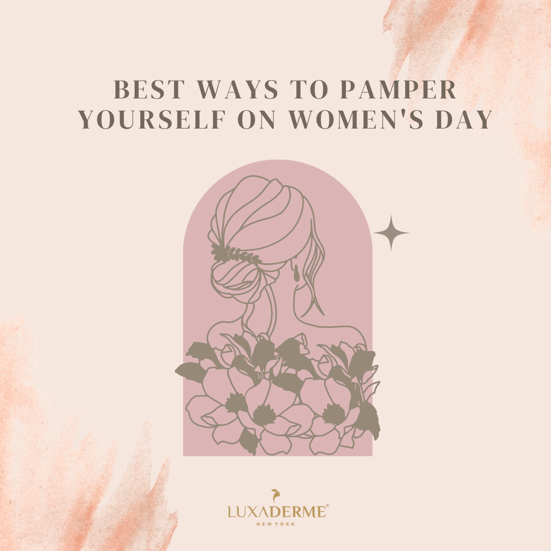 Best ways to pamper yourself on women's day - LuxaDerme